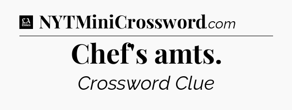 Chef's amts - LA Times Crossword