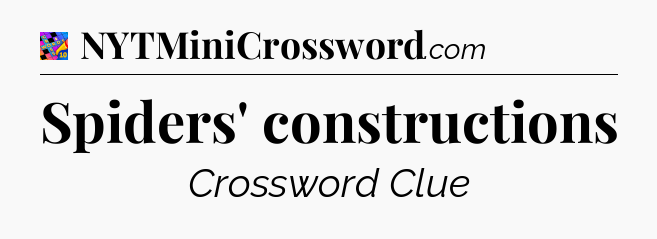 Spiders' constructions Crossword Clue