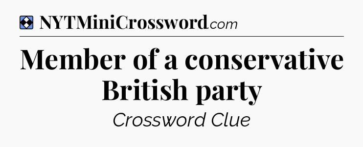 Solution: Member of a conservative British party - NYT Mini Crossword