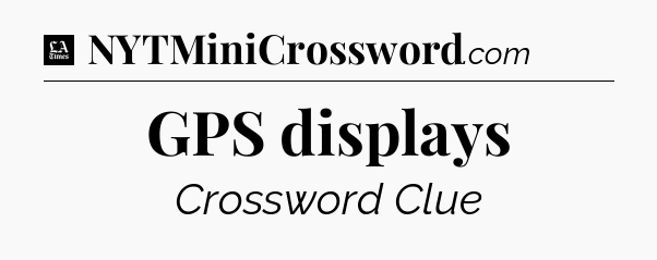 GPS displays - LA Times Crossword