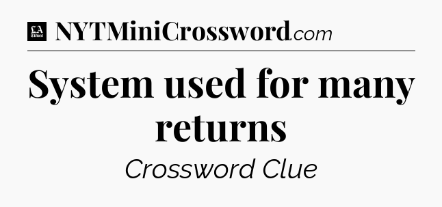 System used for many returns - LA Times Crossword