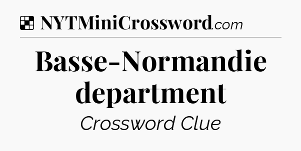 Solution: Basse-Normandie department - NYT Crossword
