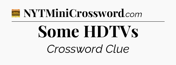 Some HDTVs - Eugene Sheffer Crossword
