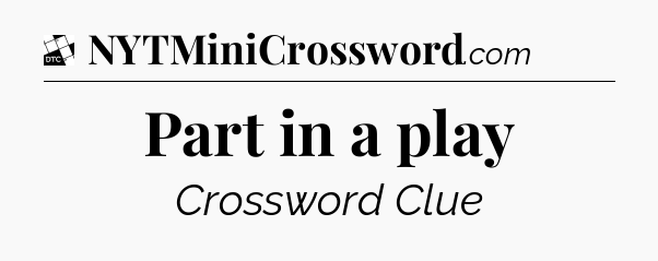 Part in a play - Daily Themed Classic Crossword