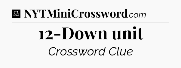 12-Down unit - LA Times Crossword