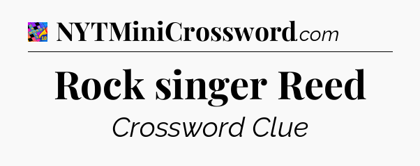 Rock singer Reed Crossword Clue