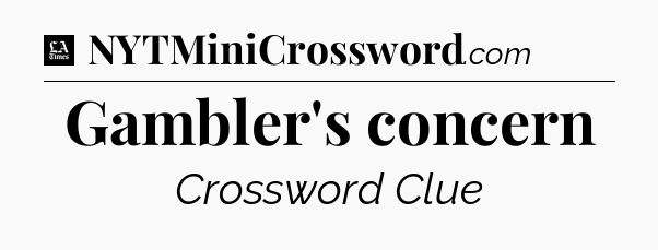 Gambler's concern - LA Times Crossword