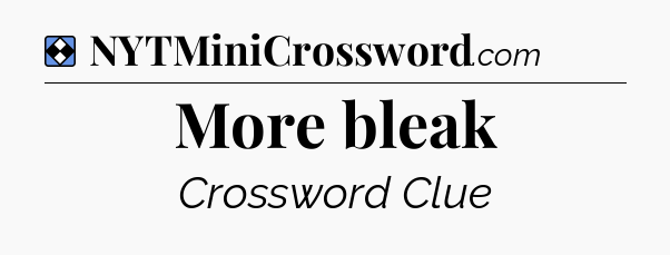 Solution: More bleak - NYT Mini Crossword
