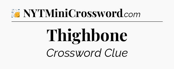 Thighbone - 7 Little Words