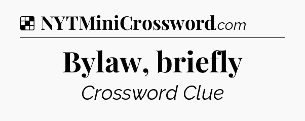 Solution: Bylaw, briefly - NYT Crossword