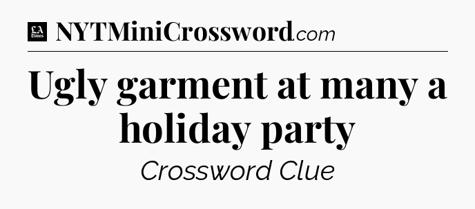Ugly garment at many a holiday party - LA Times Crossword