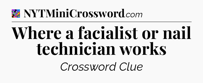 Where a facialist or nail technician works Crossword Clue