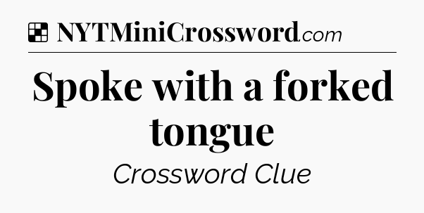 Solution: Spoke with a forked tongue - NYT Crossword