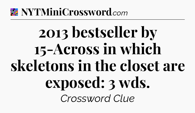 2013 bestseller by 15-Across in which skeletons in the closet are exposed: 3 wds Crossword Clue