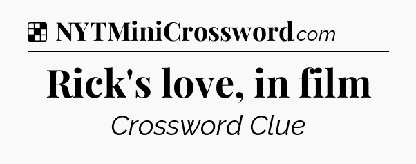 Solution: Rick's love, in film - NYT Crossword