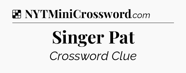 Solution: Singer Pat - NYT Crossword