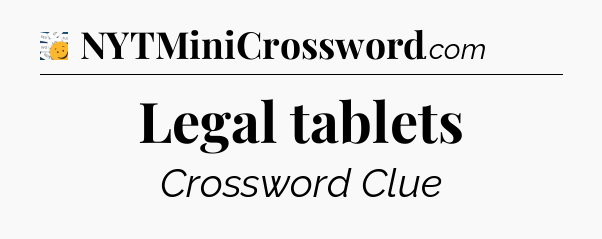 Legal tablets - 7 Little Words