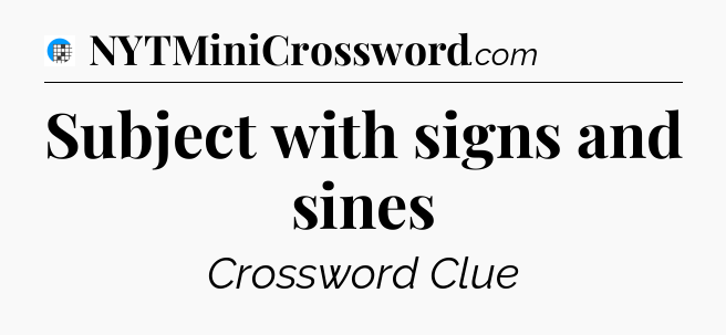 Subject with signs and sines Crossword Clue