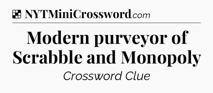 Solution: Modern purveyor of Scrabble and Monopoly - NYT Crossword