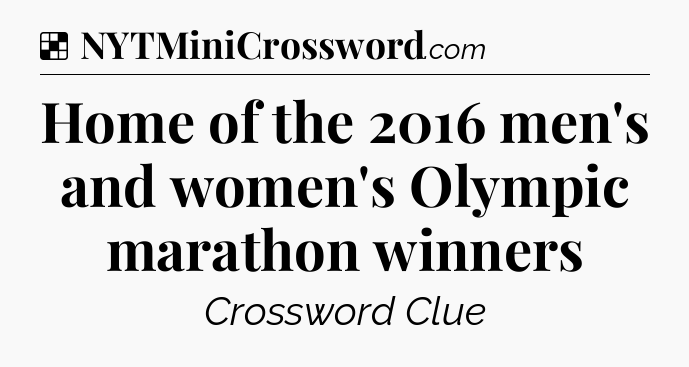 Solution: Home of the 2016 men's and women's Olympic marathon winners - NYT Crossword
