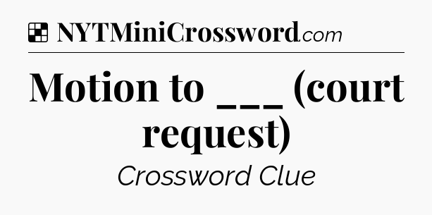 Solution: Motion to ___ (court request) - NYT Crossword
