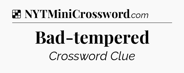Solution: Bad-tempered - NYT Crossword