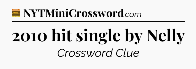 2010 hit single by Nelly - Eugene Sheffer Crossword