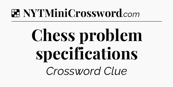 Solution: Chess problem specifications - NYT Crossword