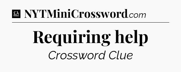 Requiring help - LA Times Crossword