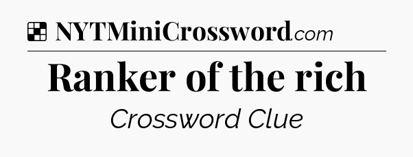 Solution: Ranker of the rich - NYT Crossword