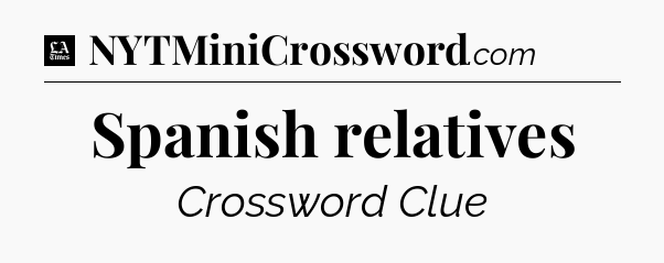 Spanish relatives - LA Times Crossword