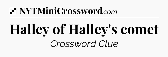 Halley of Halley's comet NYT Crossword