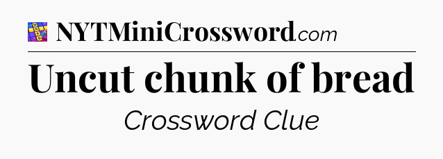 Uncut chunk of bread Codycross