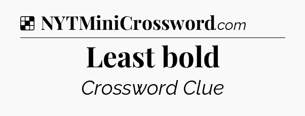 Solution: Least bold - NYT Crossword