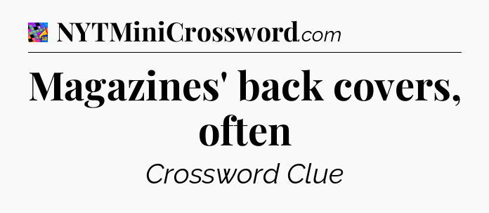 Magazines' back covers, often Crossword Clue