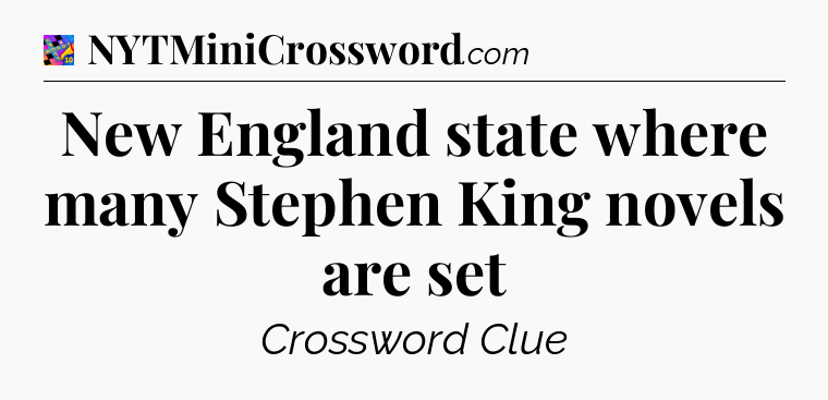 New England state where many Stephen King novels are set Crossword Clue