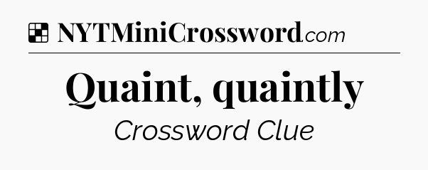 Solution: Quaint, quaintly - NYT Crossword