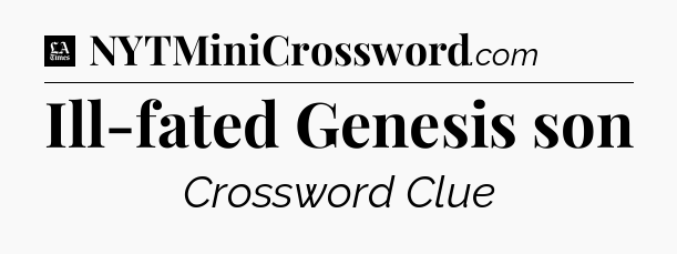 Ill-fated Genesis son - LA Times Crossword