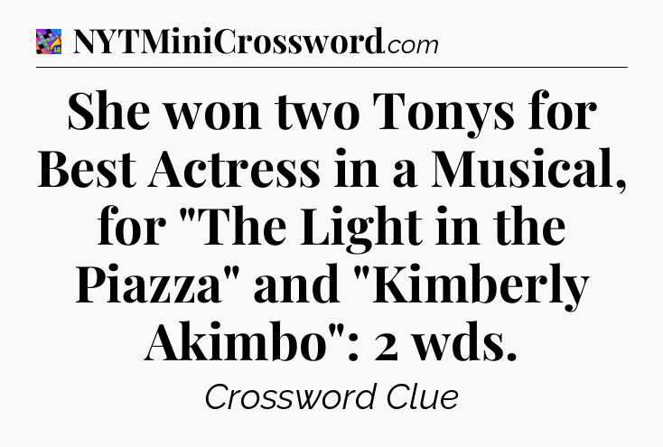 She won two Tonys for Best Actress in a Musical, for 