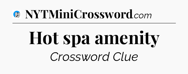 Hot spa amenity Crossword Clue