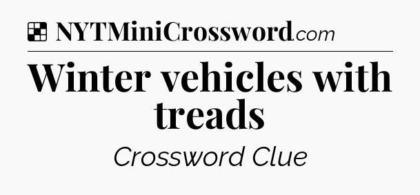 Solution: Winter vehicles with treads - NYT Crossword