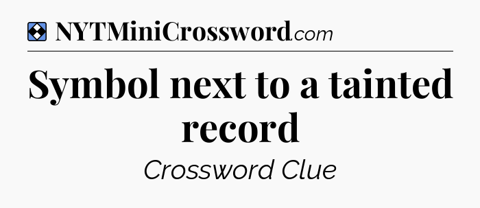 Solution: Symbol next to a tainted record - NYT Mini Crossword