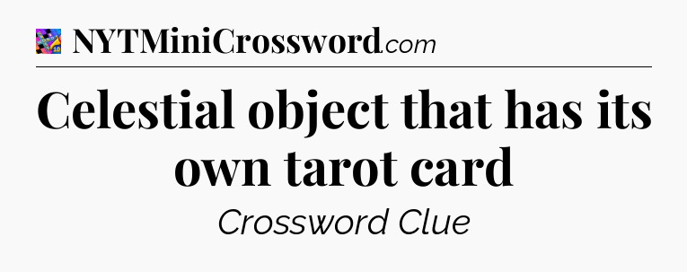 Celestial object that has its own tarot card Crossword Clue
