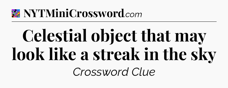 Celestial object that may look like a streak in the sky Crossword Clue