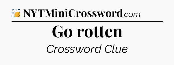 Go rotten - 7 Little Words