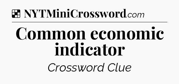 Solution: Common economic indicator - NYT Crossword