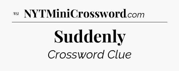 Suddenly - WSJ Crossword