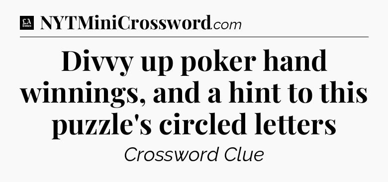 Divvy up poker hand winnings, and a hint to this puzzle's circled letters - LA Times Crossword