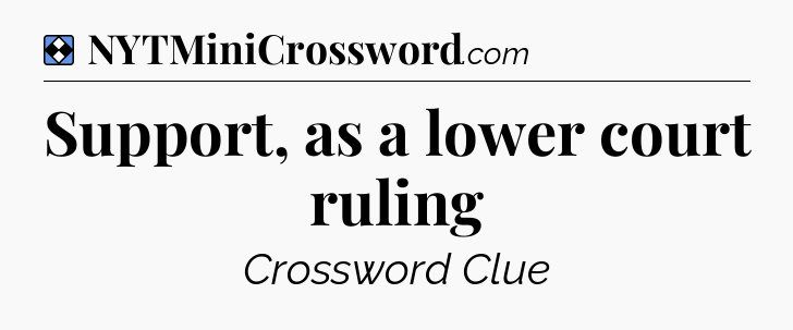Solution: Support, as a lower court ruling - NYT Mini Crossword