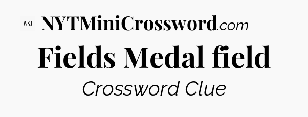 Fields Medal field - WSJ Crossword